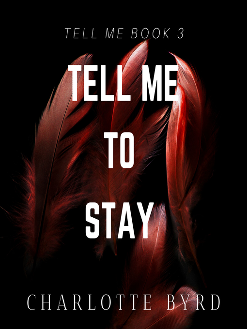 Title details for Tell Me to Stay by Charlotte Byrd - Available